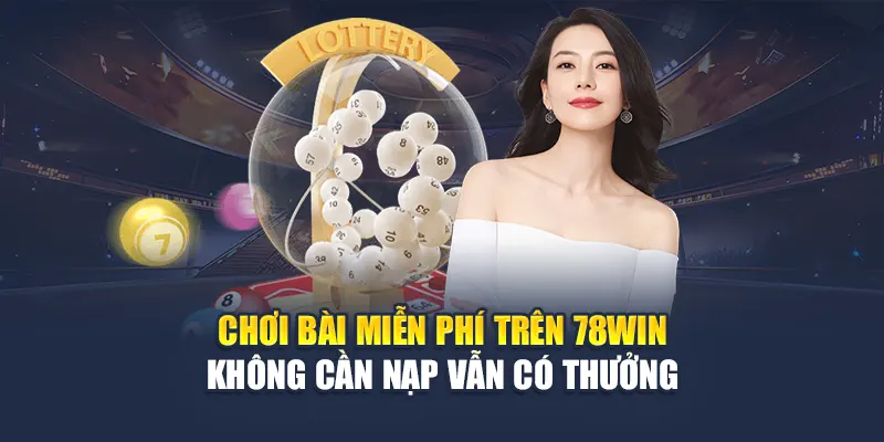 Chơi Bài Miễn Phí Trên 78WIN Không Cần Nạp Vẫn Có Thưởng 4 Chơi Bài Miễn Phí Trên 78WIN Không Cần Nạp Vẫn Có Thưởng