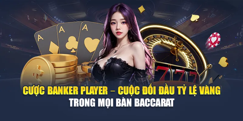 Cược Banker Player 78WIN: Phân Tích Cửa Nào Dễ Ăn Tiền 5 Cược banker player – Cuộc đối đầu tỷ lệ vàng trong mọi bàn Baccarat
