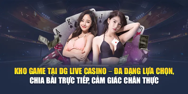 DG Live Casino Mang Đến Trải Nghiệm Cược Như Thật Tại 78WIN 6 Kho game tại DG Live Casino – Đa dạng lựa chọn, chia bài trực tiếp, cảm giác chân thực