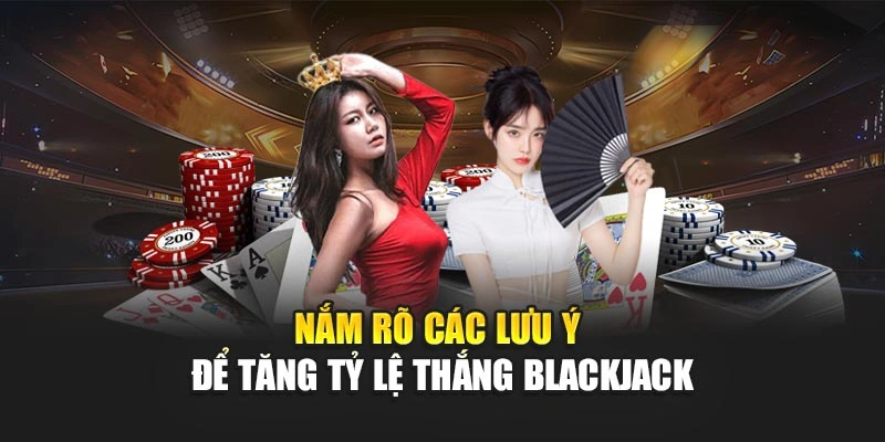 Tỷ Lệ Thắng Blackjack – Bí Kíp Ăn Đậm Mỗi Ván Cho Bạn 7 Nắm rõ các lưu ý để tăng tỷ lệ thắng blackjack