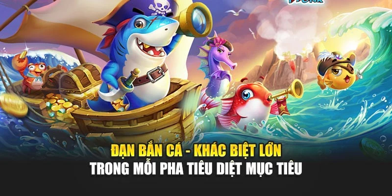 Đạn Bắn Cá - Khác Biệt Lớn Trong Mỗi Pha Tiêu Diệt Mục Tiêu 4 Đạn Bắn Cá - Khác Biệt Lớn Trong Mỗi Pha Tiêu Diệt Mục Tiêu