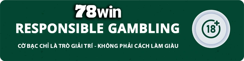 78WIN ⭐️ 78WIN.COM | Trang Chủ Chính Thức 78win-2025 Thưởng 78K T12/2025 10 78WIN responsible gambling banner